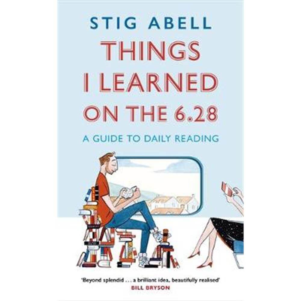 Things I Learned on the 6.28 (Hardback) - Stig Abell